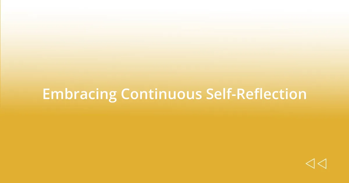 Embracing Continuous Self-Reflection