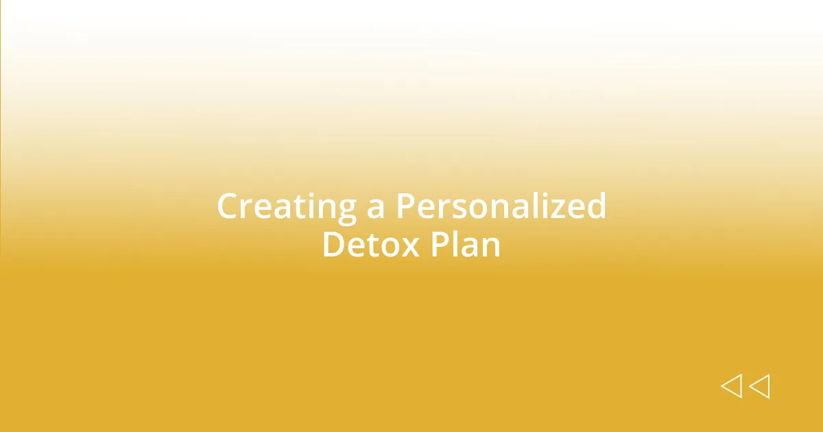 Creating a Personalized Detox Plan