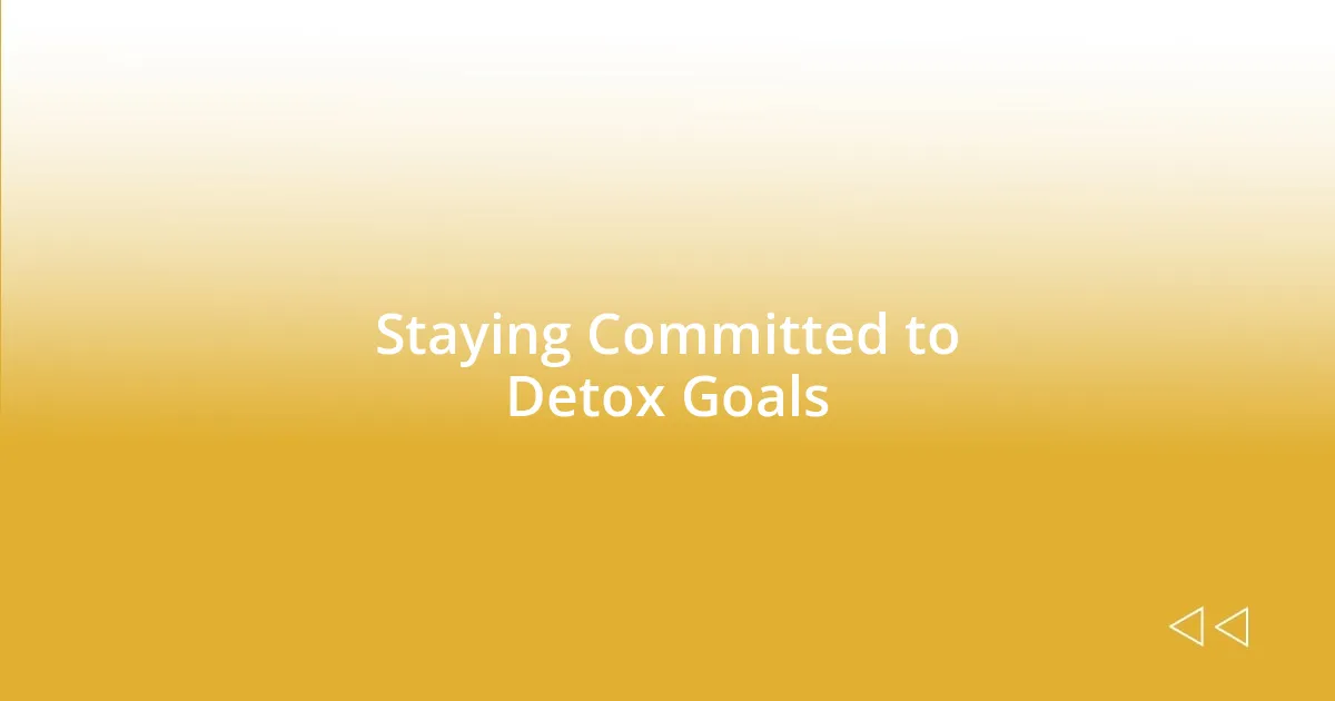 Staying Committed to Detox Goals