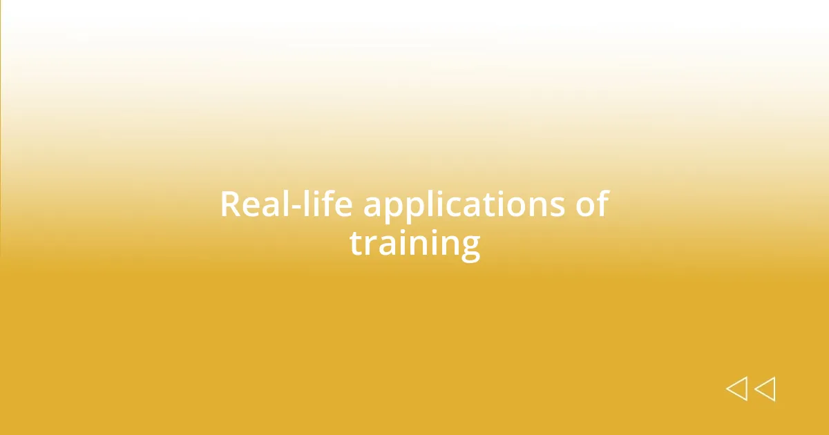 Real-life applications of training