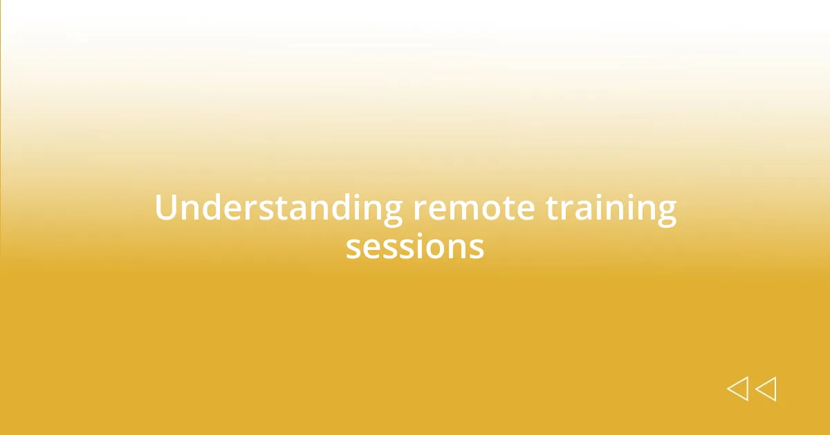 Understanding remote training sessions