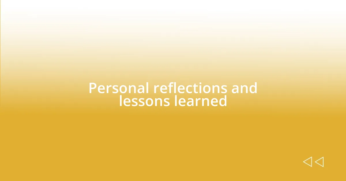 Personal reflections and lessons learned