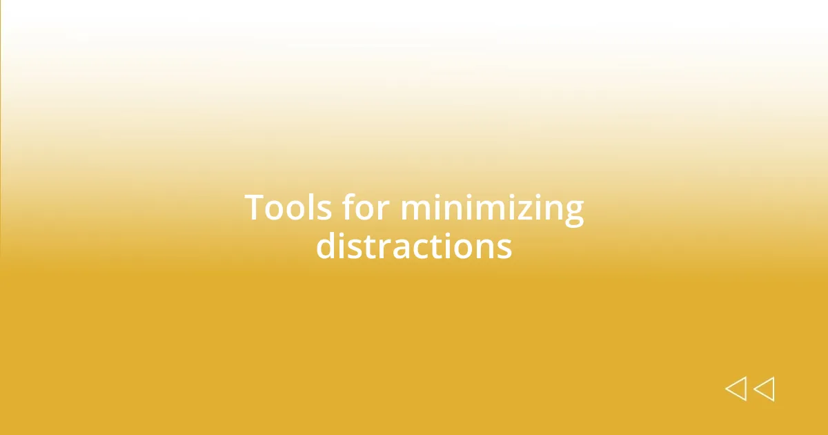 Tools for minimizing distractions