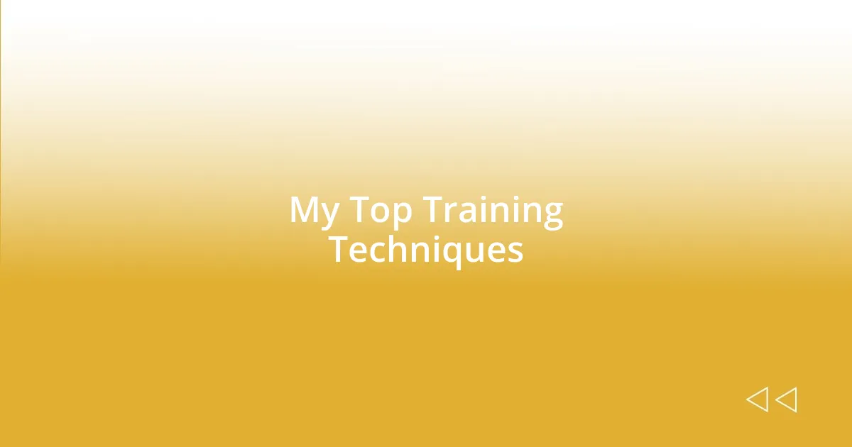 My Top Training Techniques