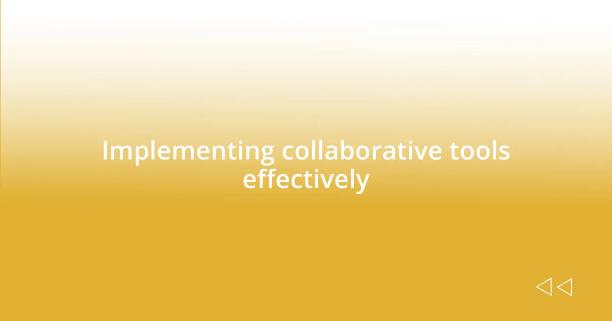 Implementing collaborative tools effectively