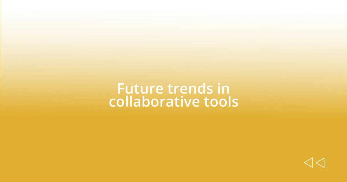 Future trends in collaborative tools