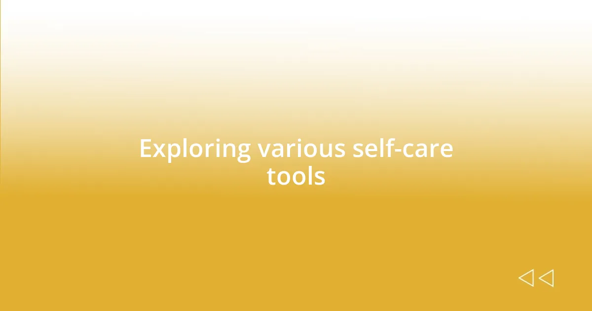 Exploring various self-care tools