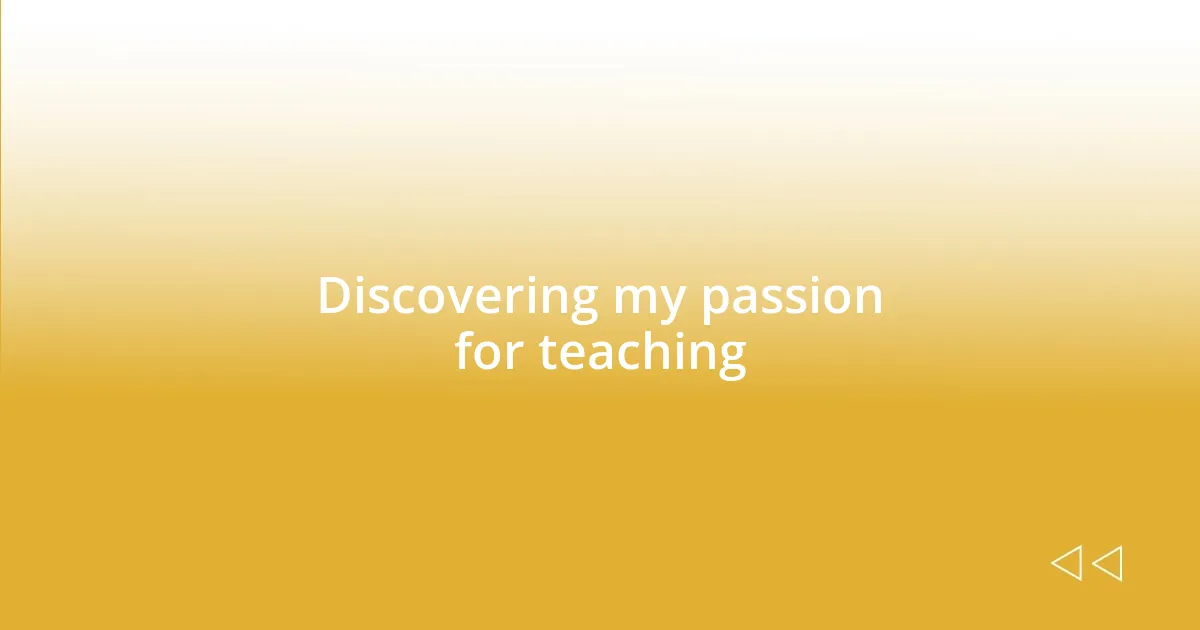 Discovering my passion for teaching