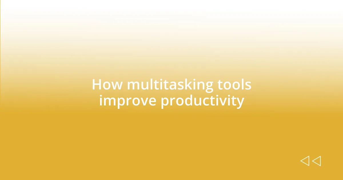 How multitasking tools improve productivity