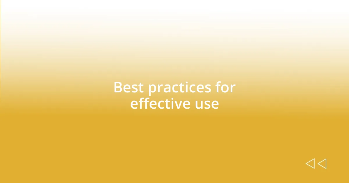 Best practices for effective use