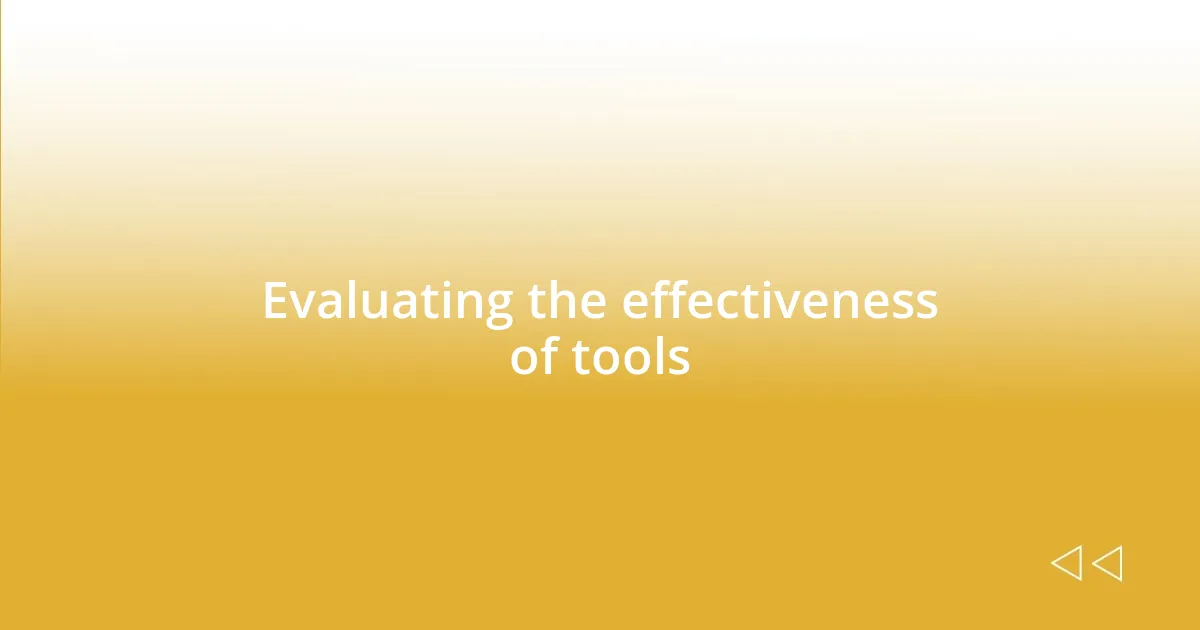 Evaluating the effectiveness of tools