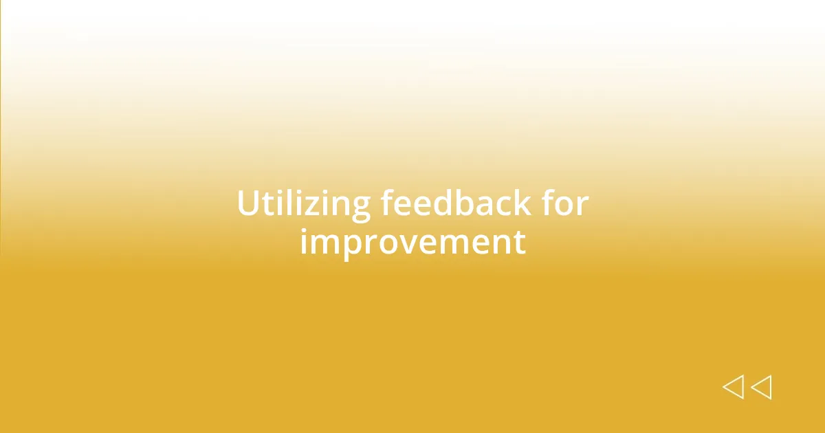 Utilizing feedback for improvement