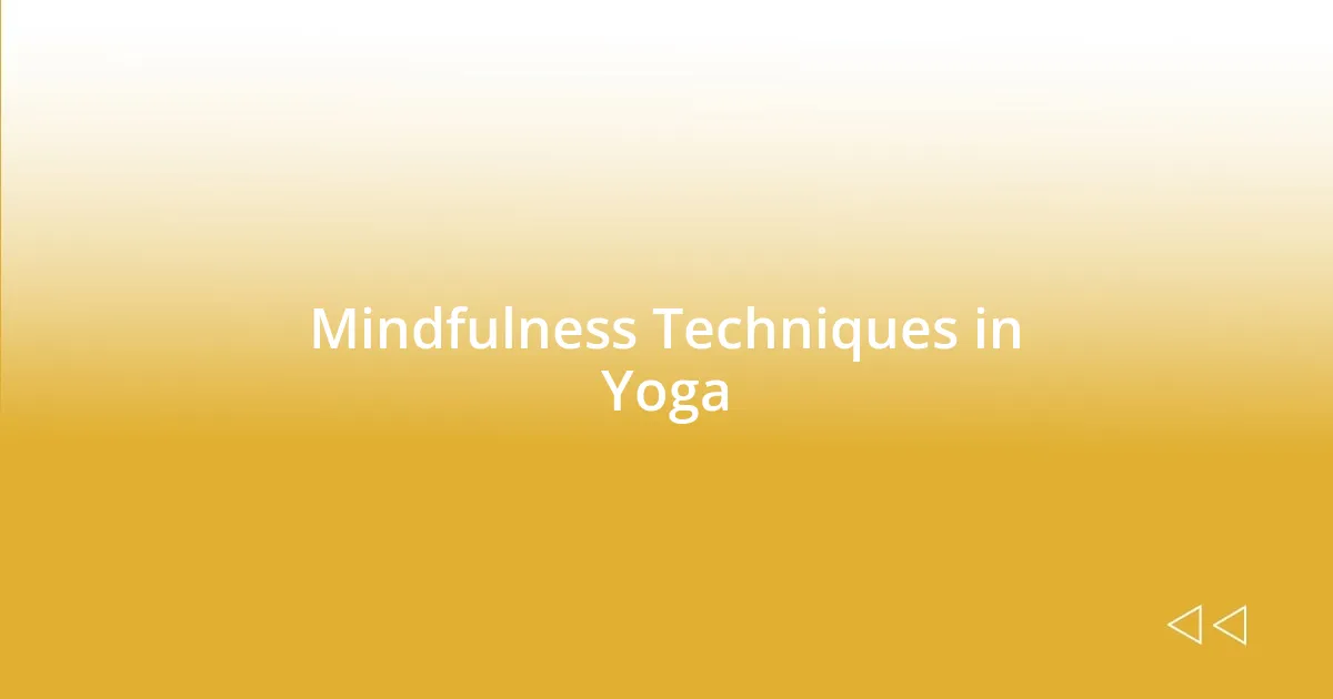 Mindfulness Techniques in Yoga