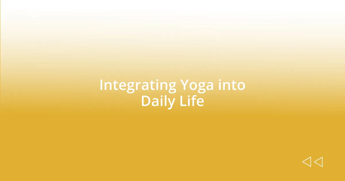 Integrating Yoga into Daily Life