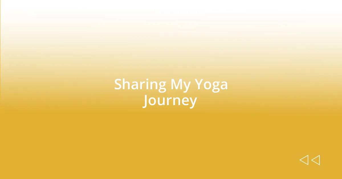 Sharing My Yoga Journey