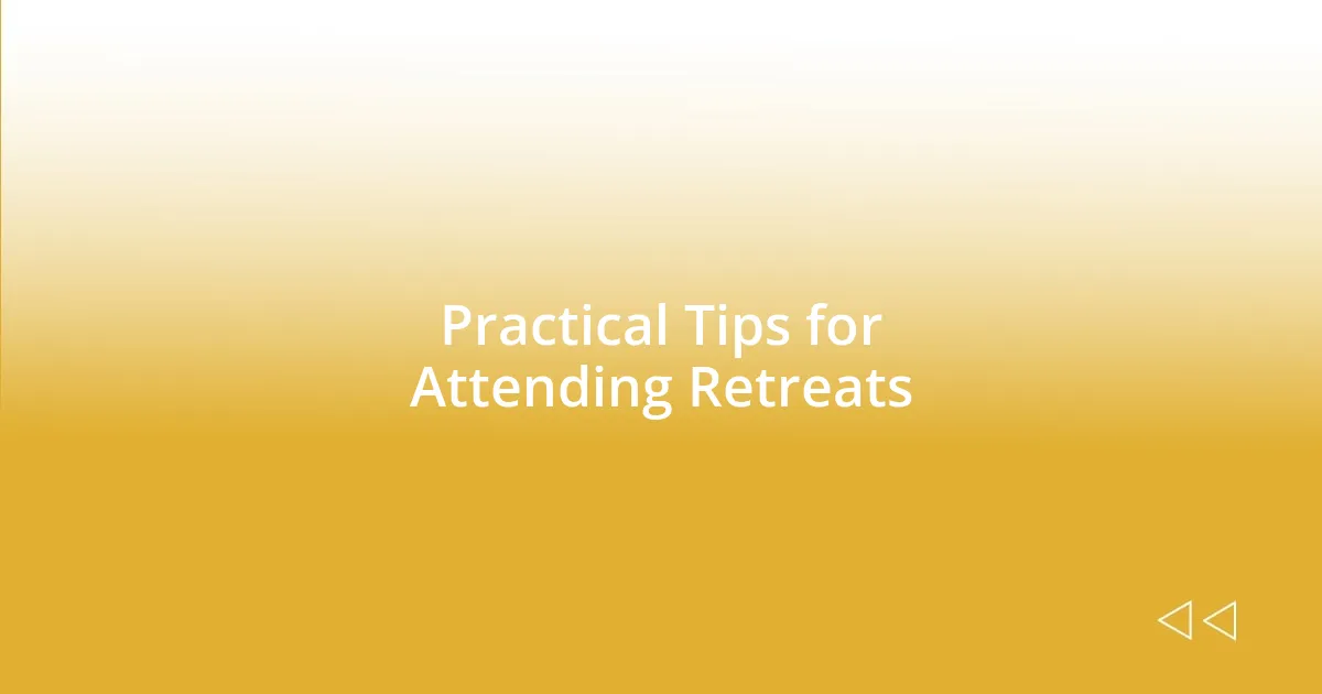 Practical Tips for Attending Retreats