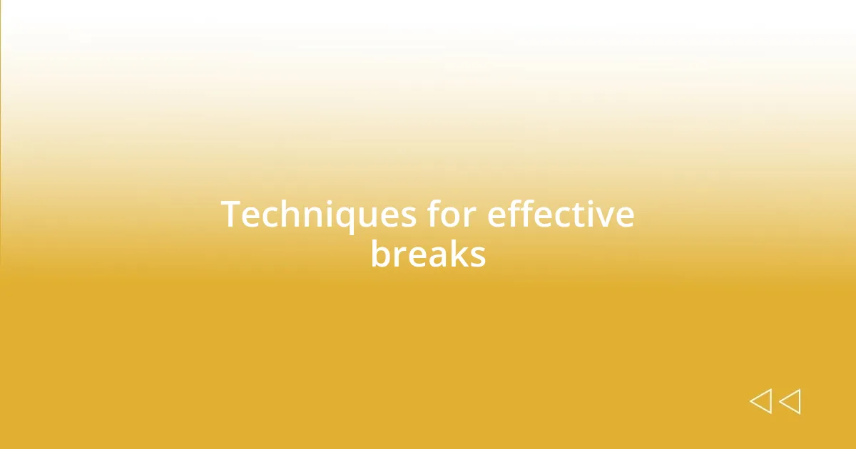 Techniques for effective breaks