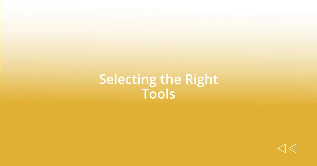 Selecting the Right Tools