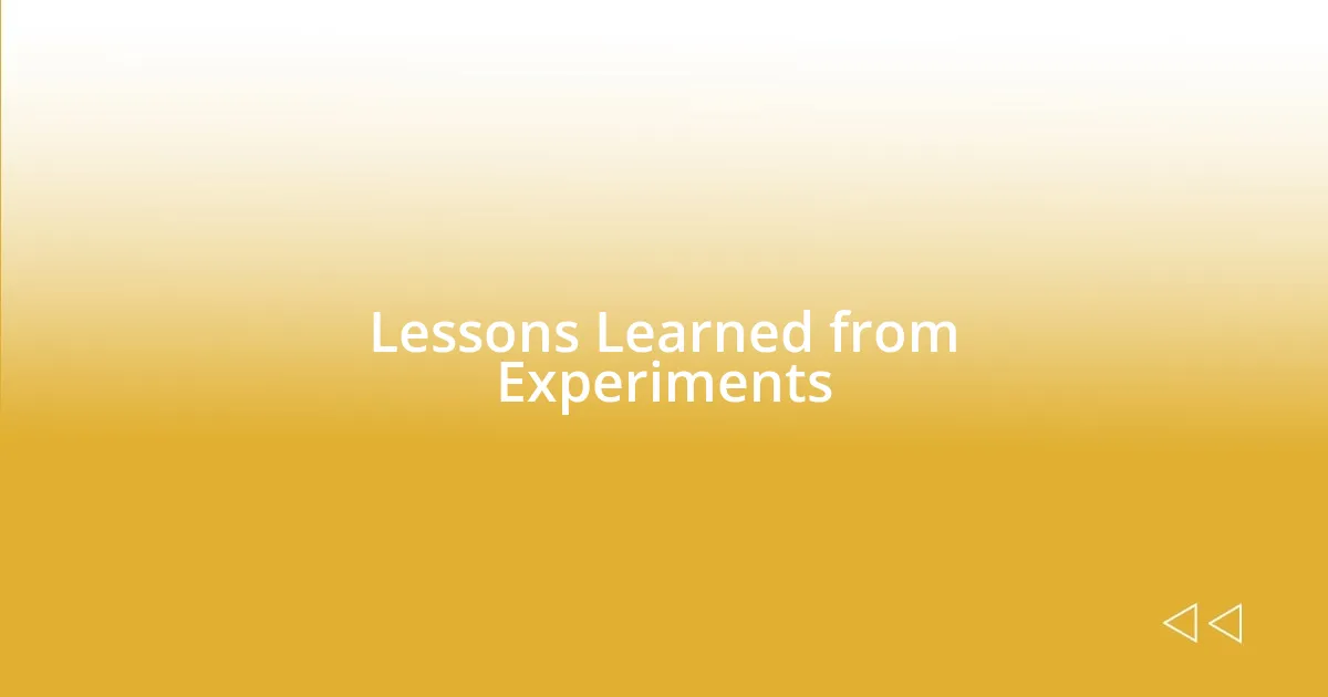 Lessons Learned from Experiments