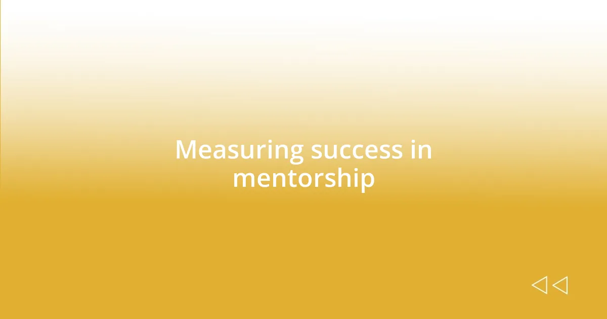 Measuring success in mentorship