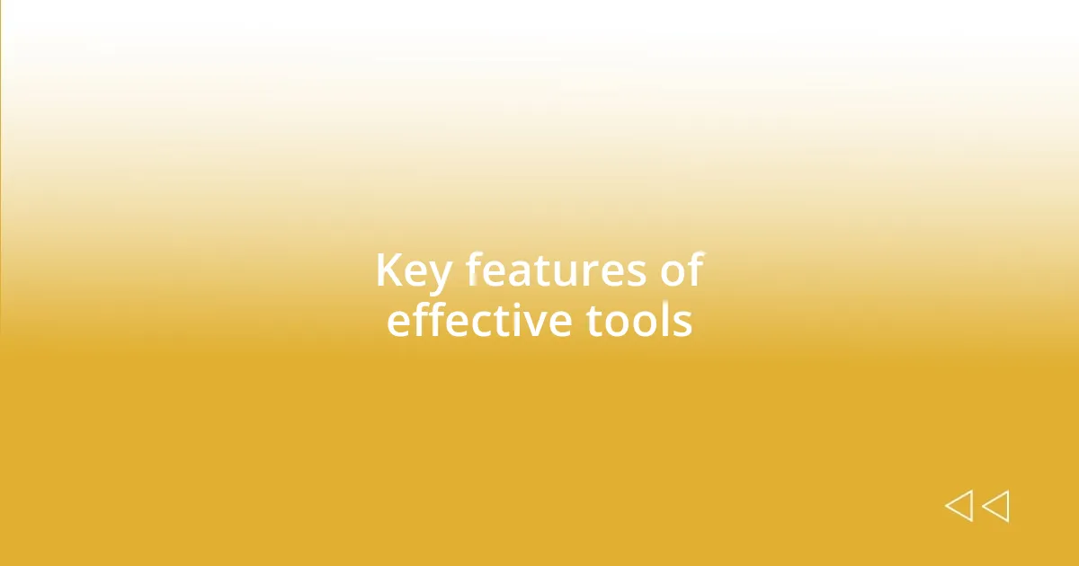 Key features of effective tools