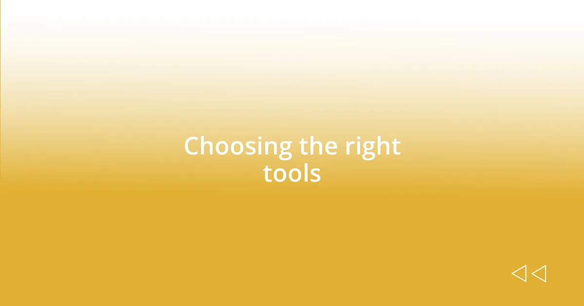 Choosing the right tools