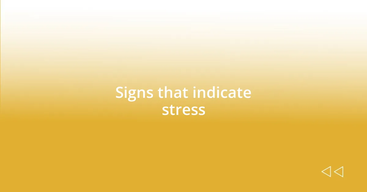 Signs that indicate stress