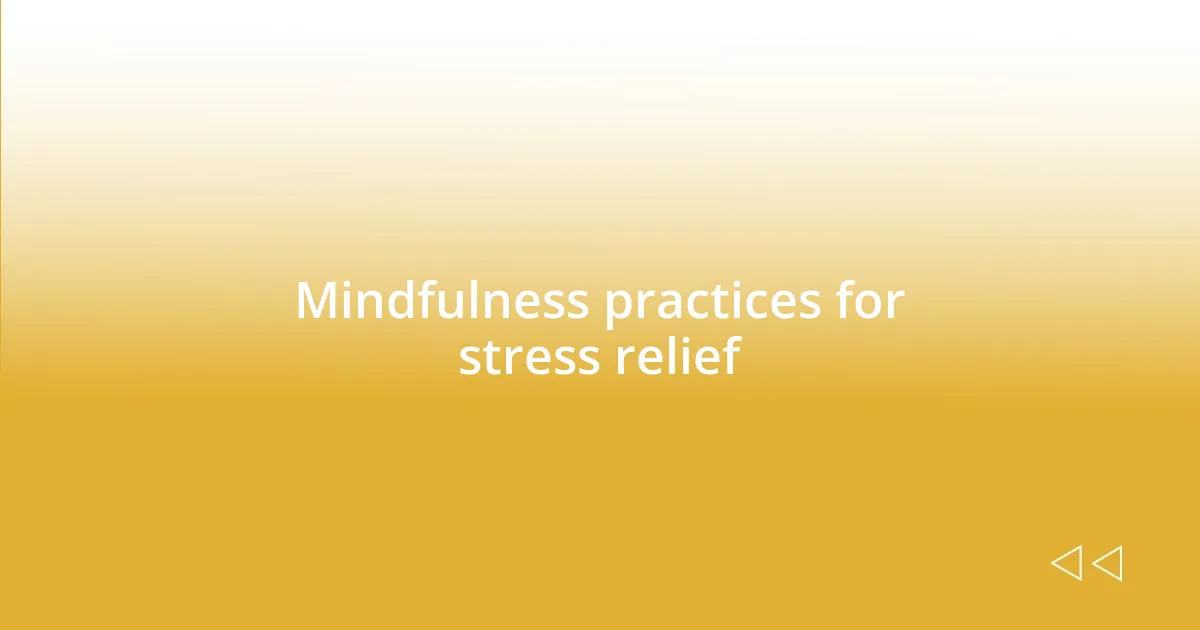 Mindfulness practices for stress relief