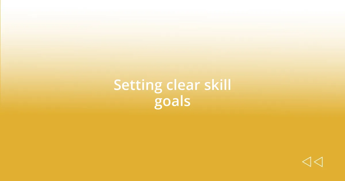 Setting clear skill goals