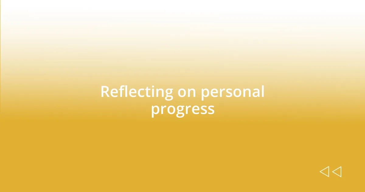 Reflecting on personal progress