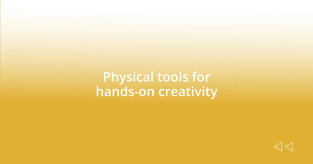 Physical tools for hands-on creativity