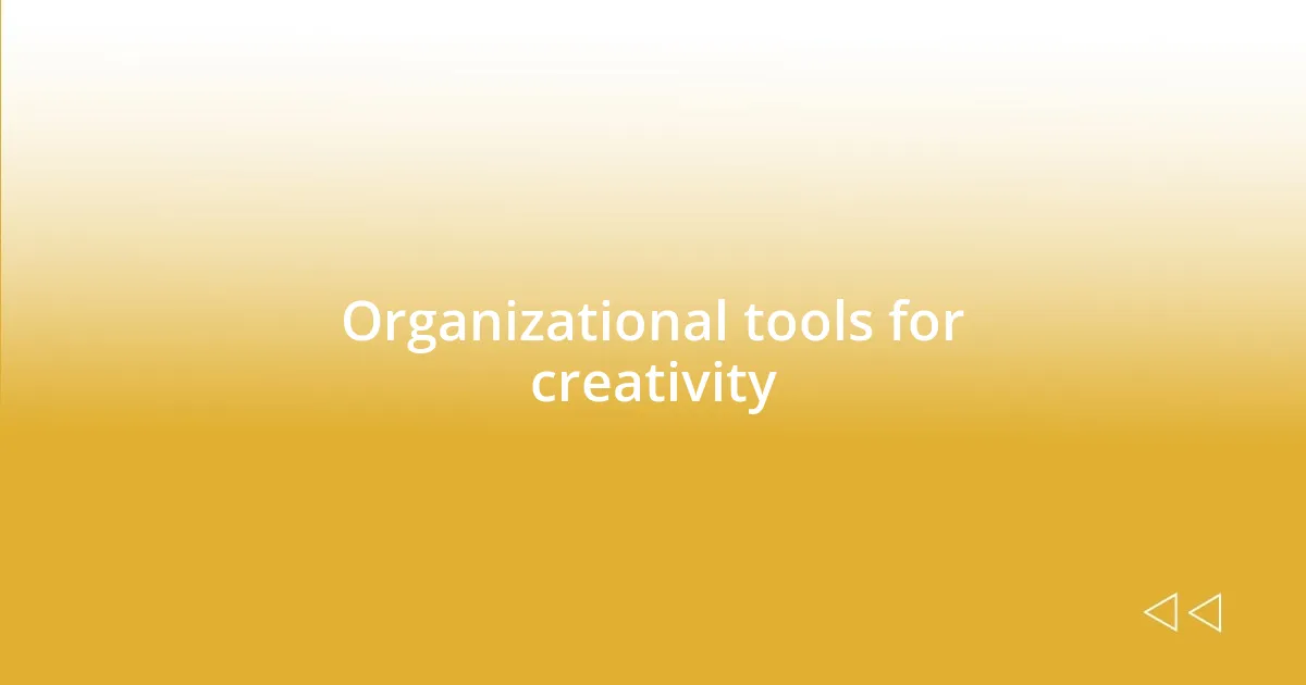 Organizational tools for creativity