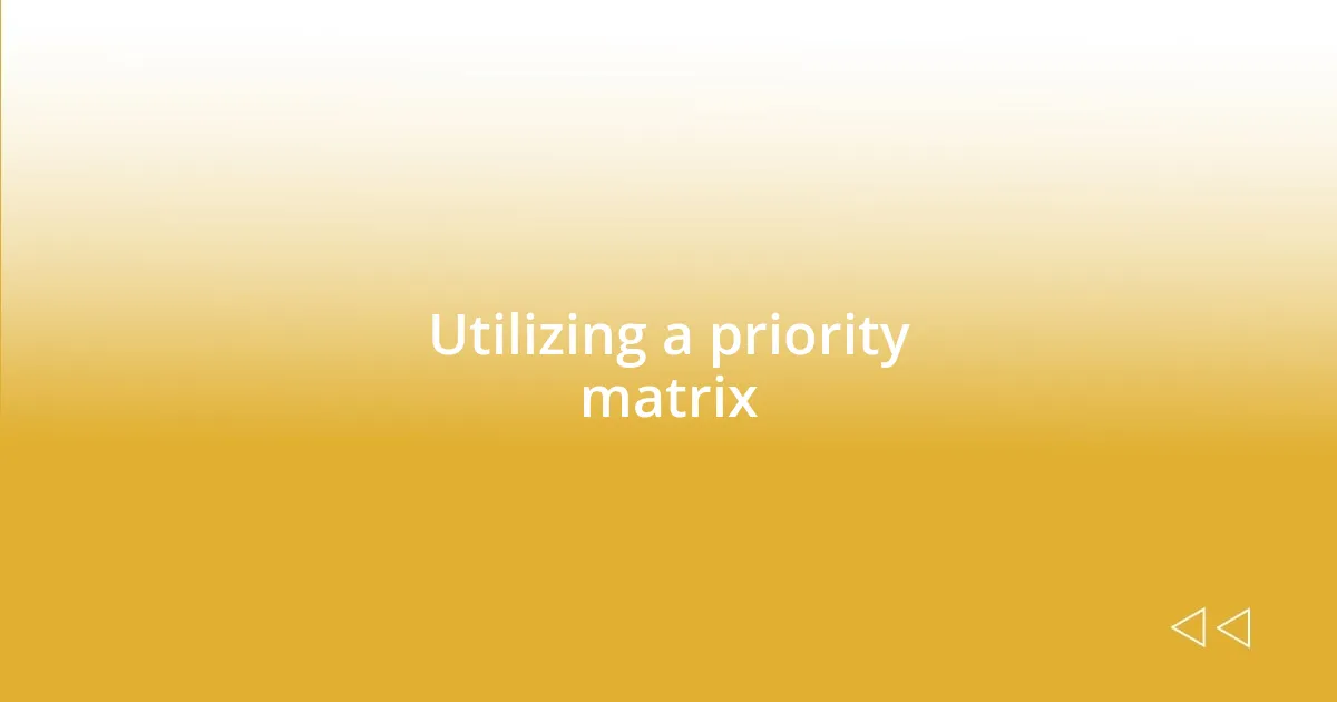 Utilizing a priority matrix