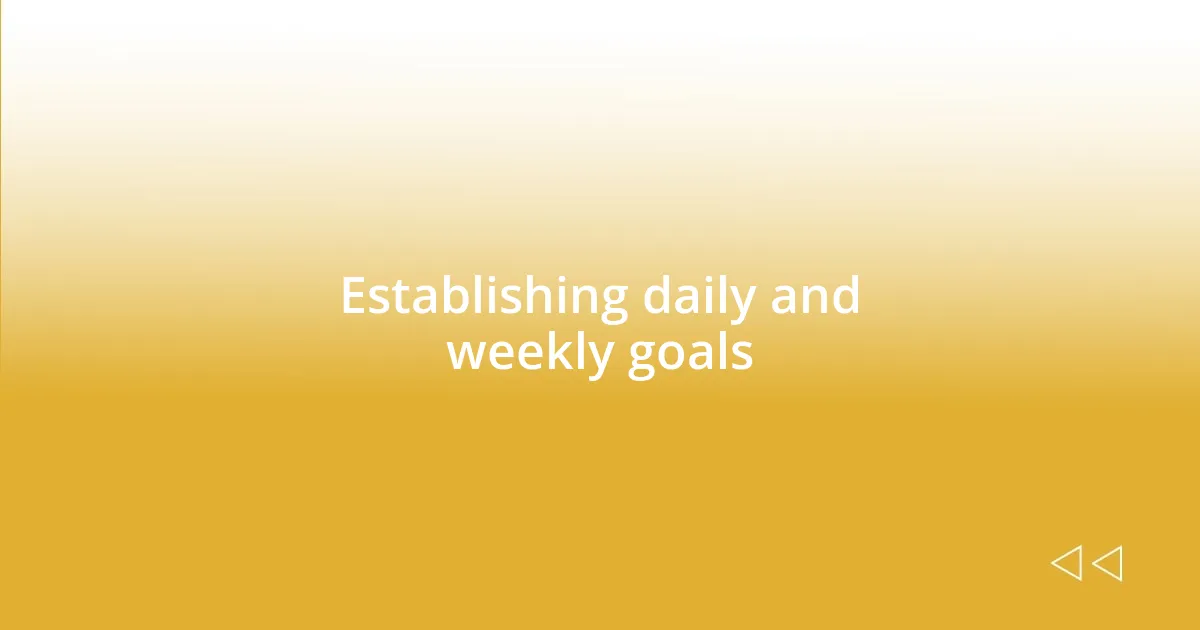 Establishing daily and weekly goals