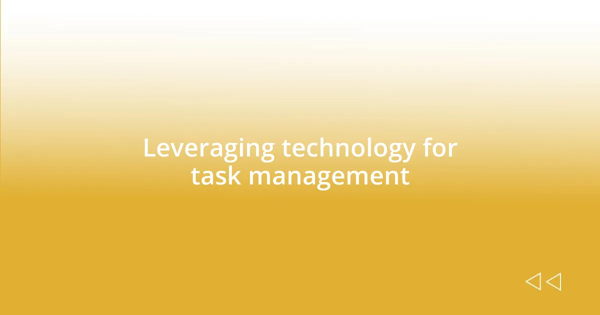 Leveraging technology for task management